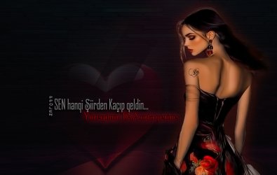 SEN hanqi Şiirden Kaçıp qeldin..        Yüreqimin TAA orta yerine.