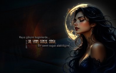 Mayıs gibiyim bugünlerde…Bir yanım güneşe dönük,Bir yanım soğuk alabildiğine...Kararsız havalar gibi;