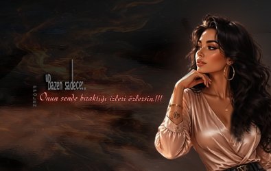 “Bazen sadece:     Onun sende bıraktığı izleri özlersin.